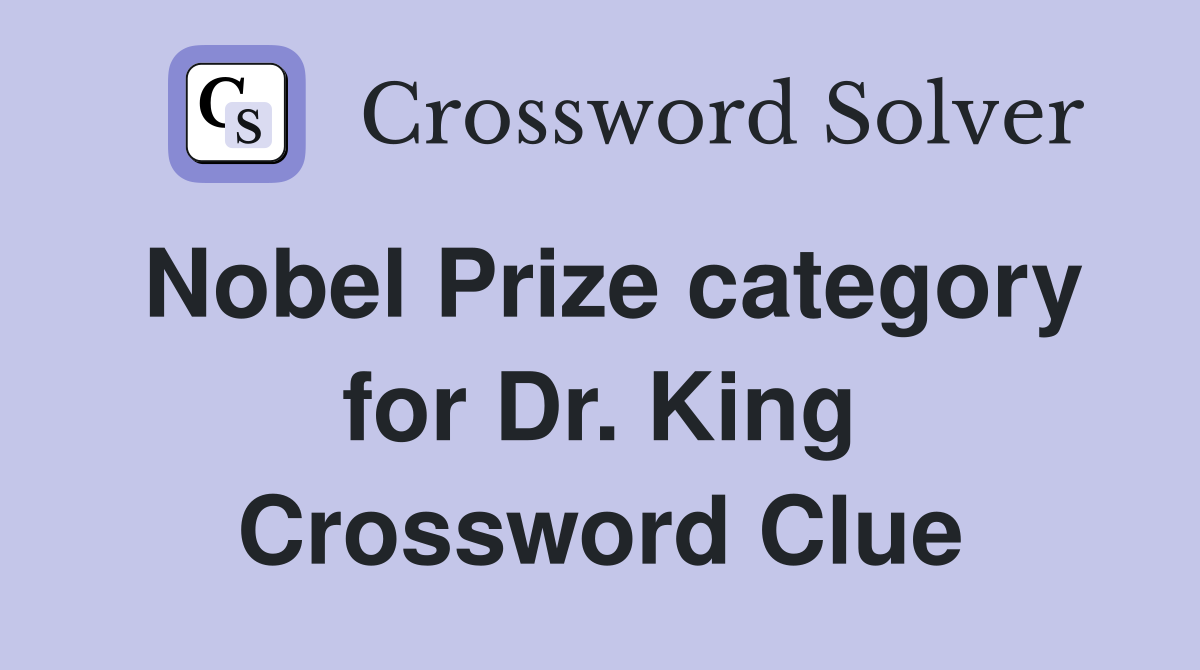 Nobel Prize category for Dr. King Crossword Clue