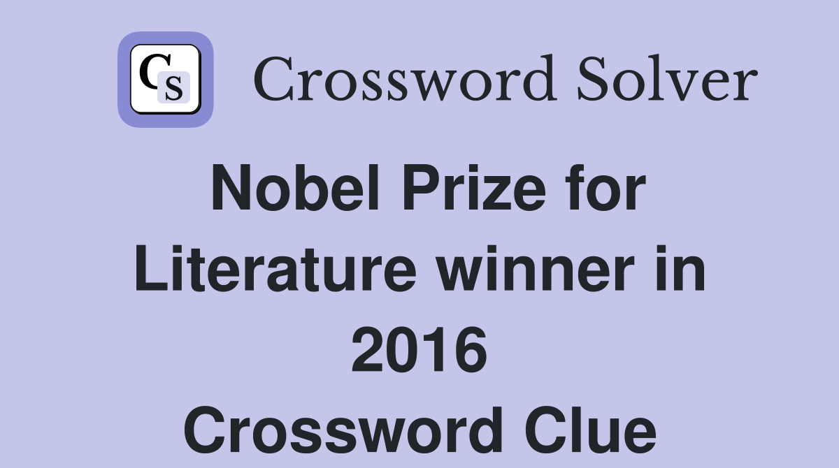 Nobel Prize for Literature winner in 2016 Crossword Clue