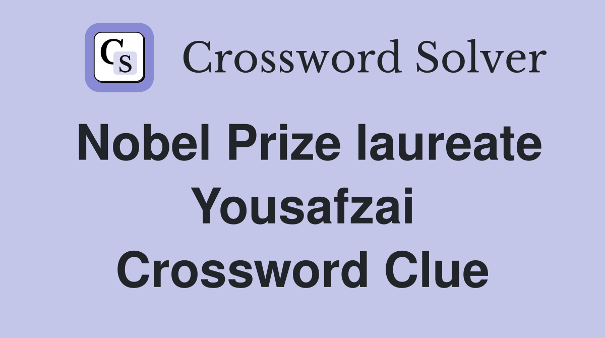 Nobel Prize laureate Yousafzai Crossword Clue