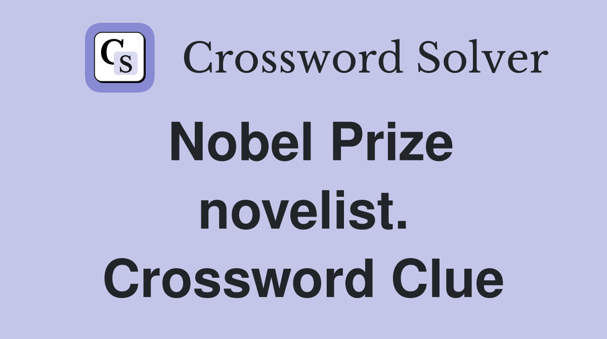 Nobel Prize novelist. Crossword Clue