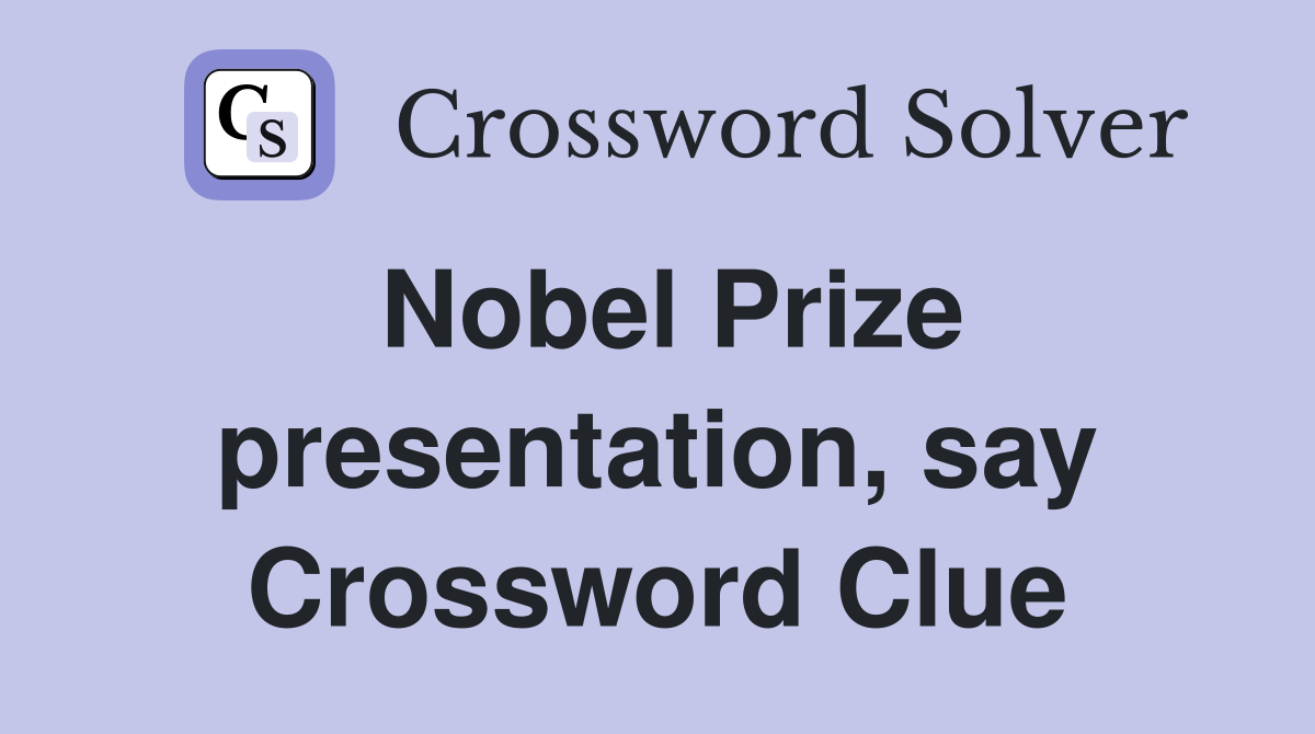 Nobel Prize presentation, say Crossword Clue