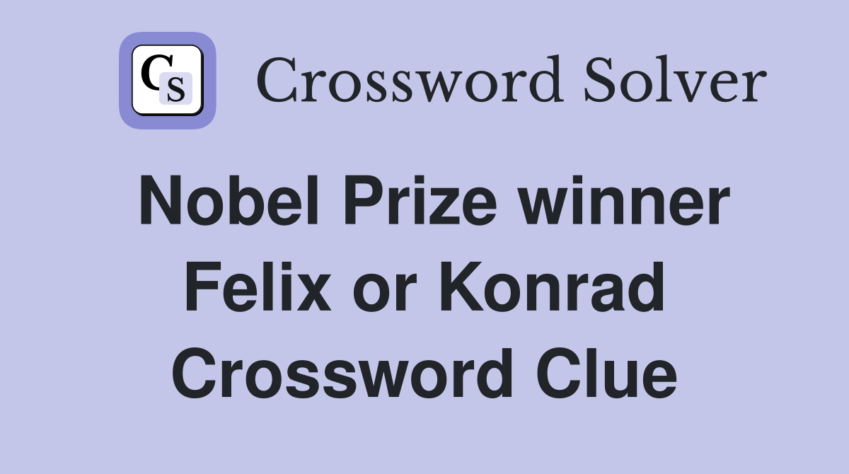 Nobel Prize winner Felix or Konrad Crossword Clue