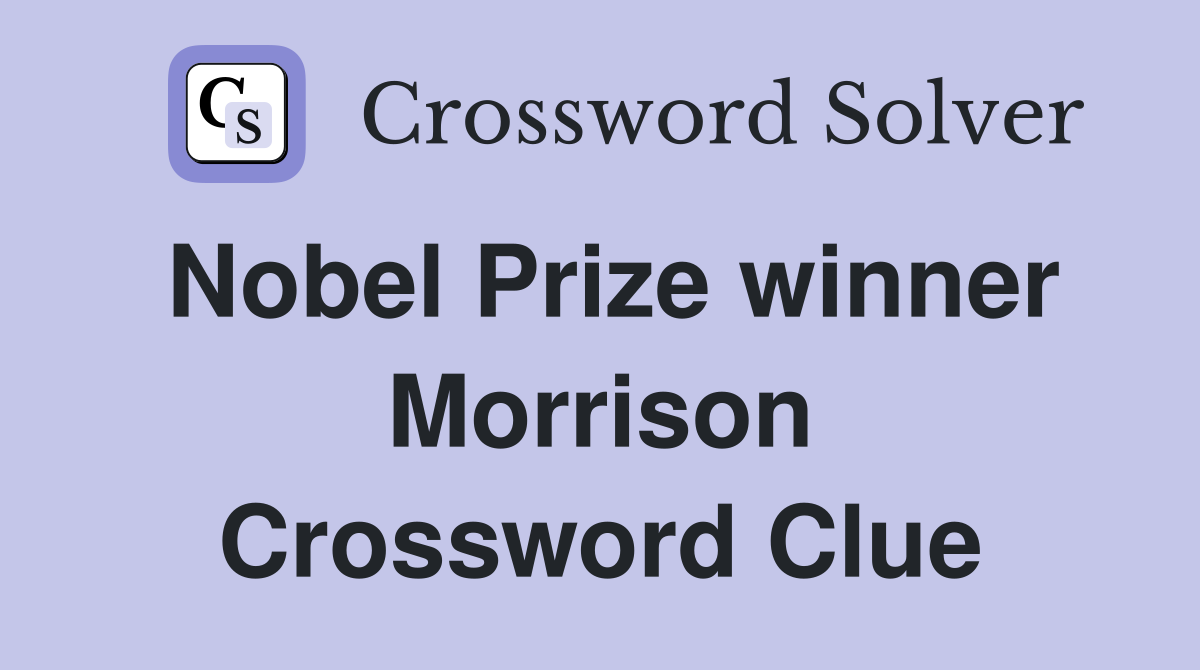 Nobel Prize winner Morrison Crossword Clue