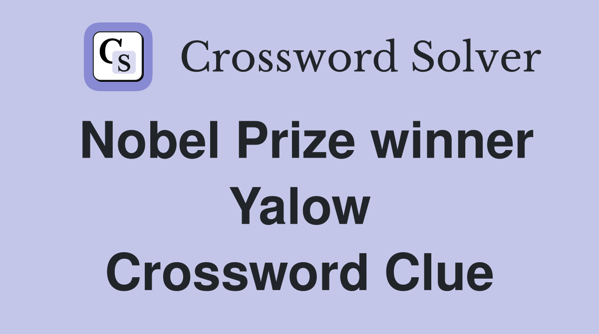 Nobel Prize winner Yalow Crossword Clue