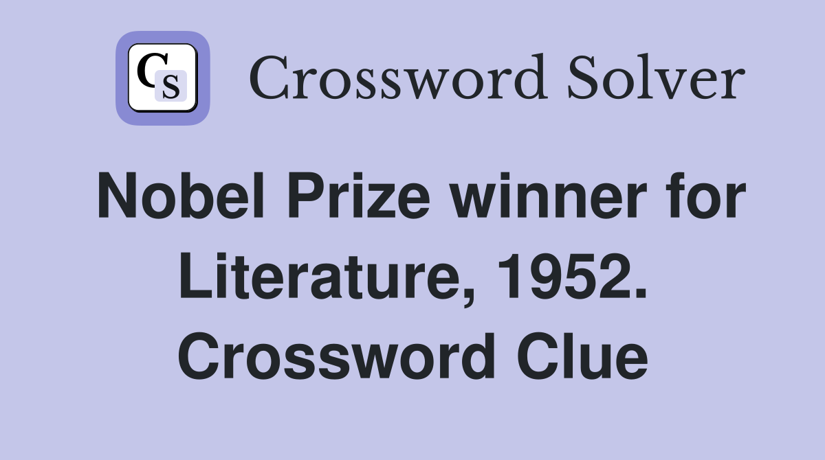 Nobel Prize winner for Literature, 1952. Crossword Clue
