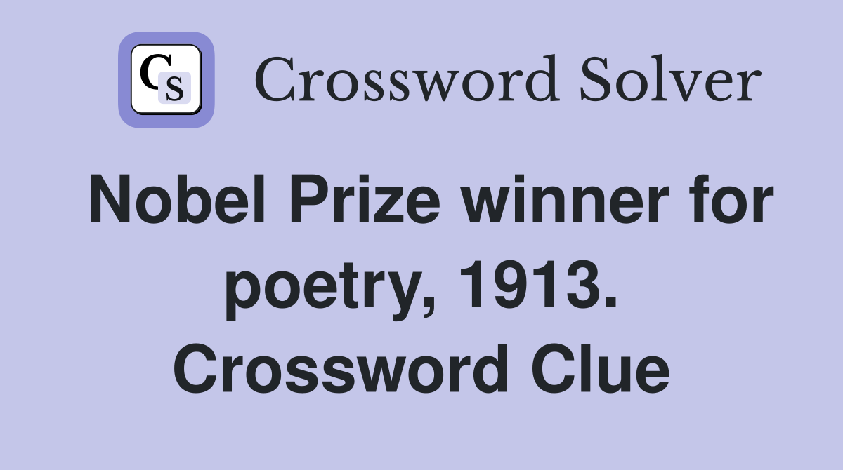 Nobel Prize winner for poetry, 1913. Crossword Clue