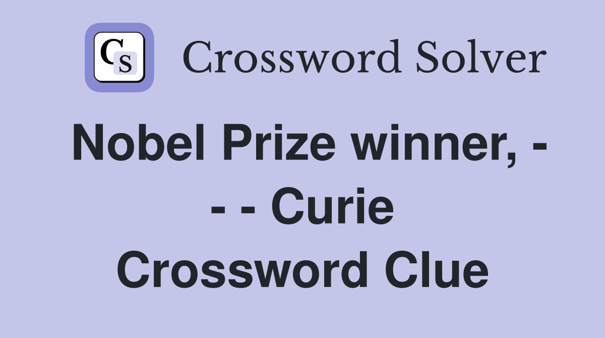 Nobel Prize winner, - - - Curie Crossword Clue