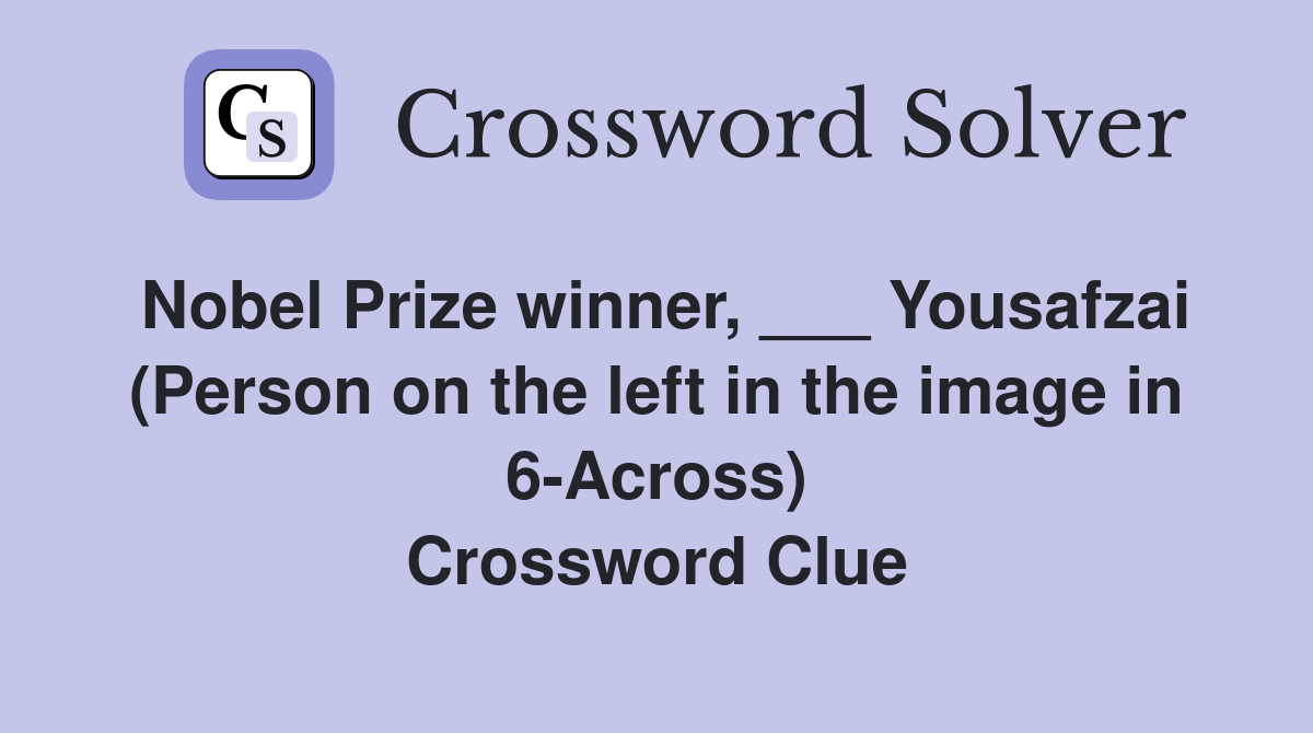 Nobel Prize winner, ___ Yousafzai (Person on the left in the image in 6-Across) Crossword Clue