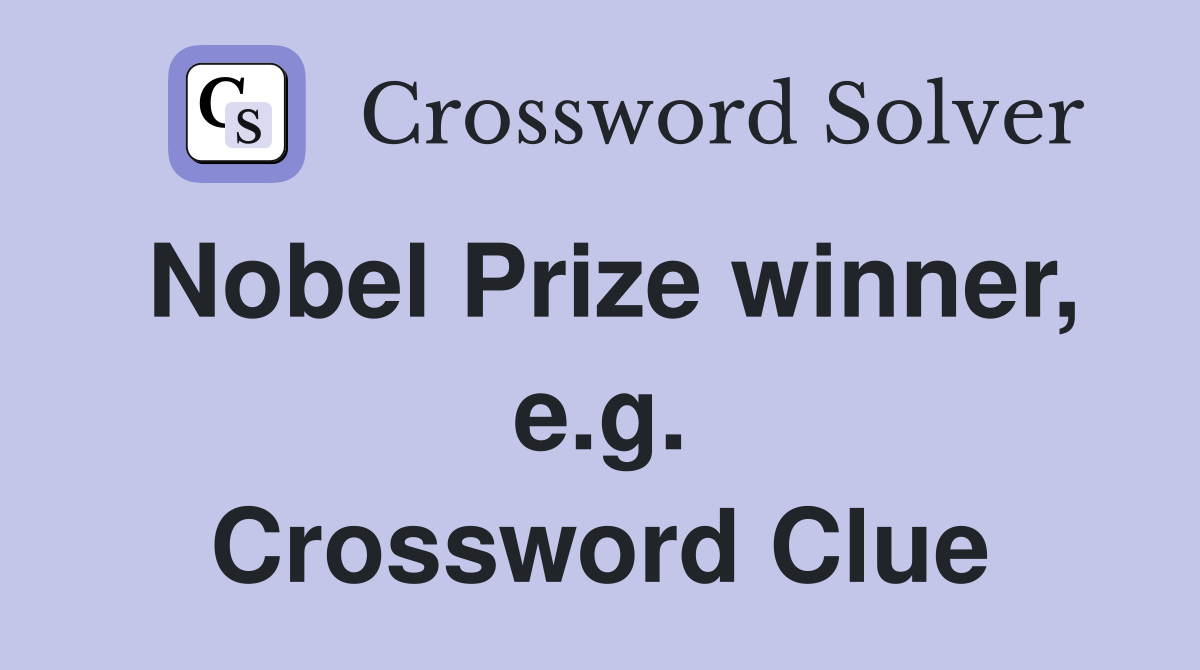 Nobel Prize winner, e.g. Crossword Clue