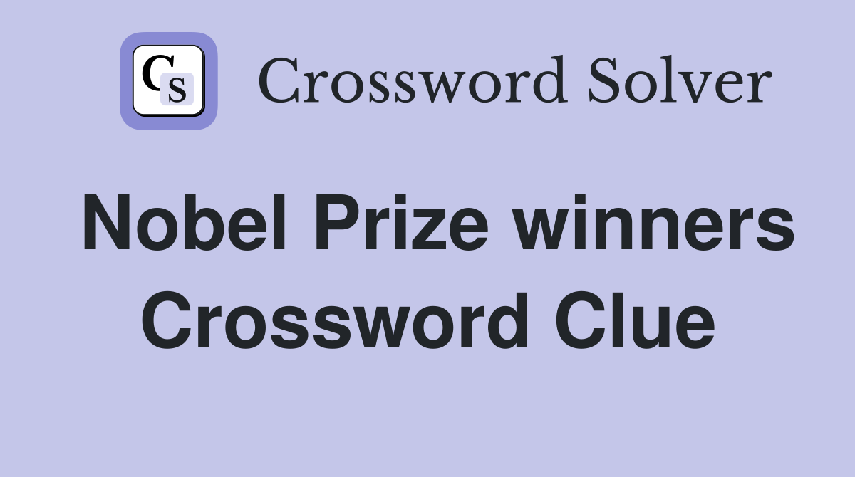 Nobel Prize winners Crossword Clue Answers Crossword Solver