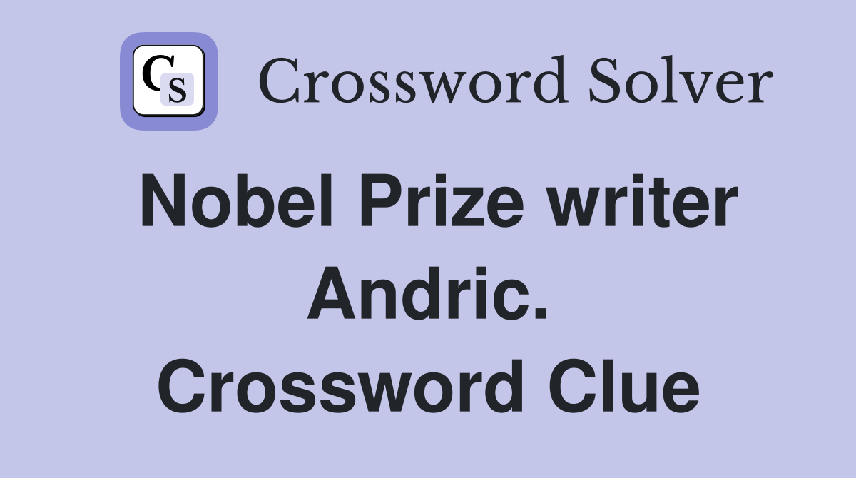 Nobel Prize writer Andric. Crossword Clue