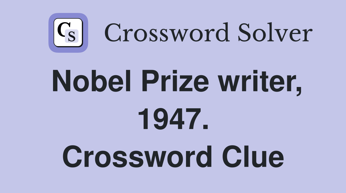 Nobel Prize writer, 1947. Crossword Clue