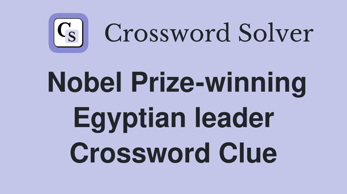 Nobel Prize-winning Egyptian leader Crossword Clue