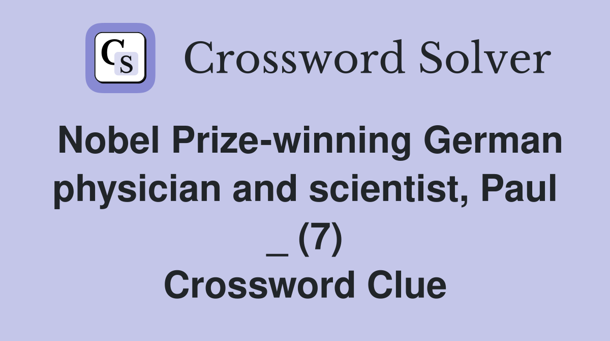 Nobel Prize-winning German physician and scientist, Paul _ (7) Crossword Clue