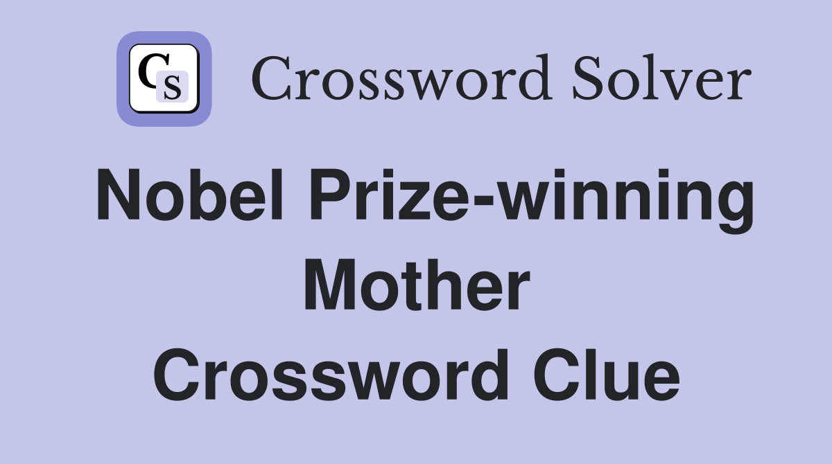 Nobel Prize-winning Mother Crossword Clue
