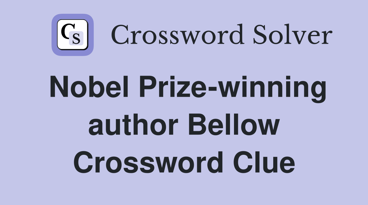 Nobel Prize-winning author Bellow Crossword Clue
