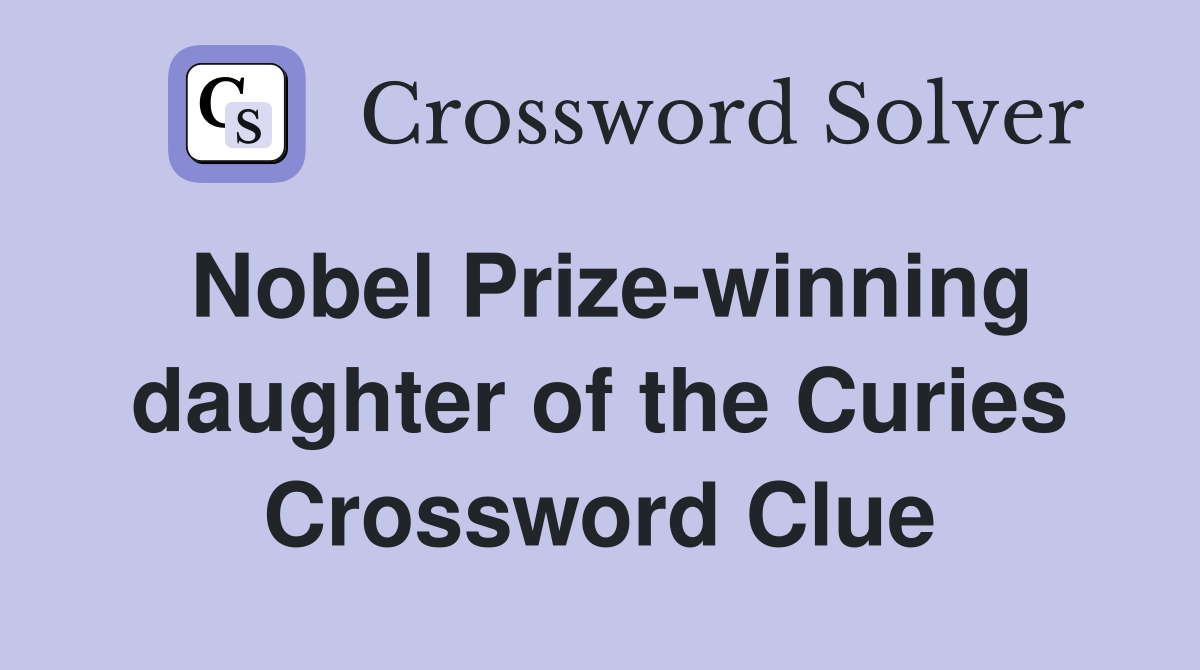 Nobel Prize-winning daughter of the Curies Crossword Clue