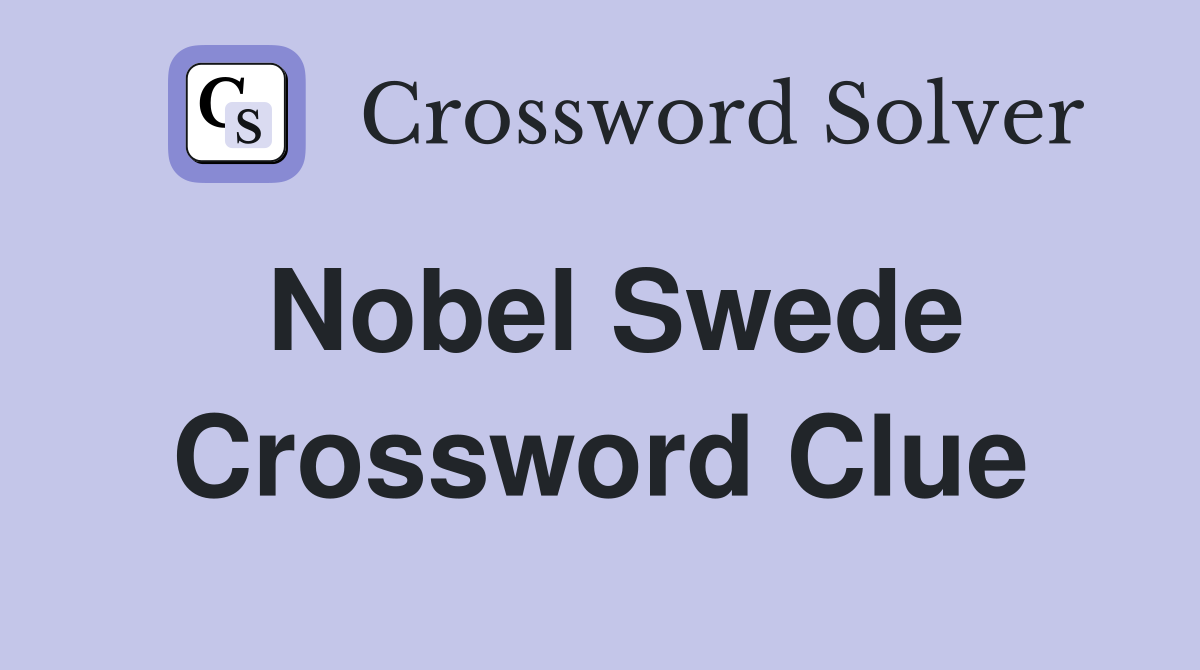 Nobel Swede Crossword Clue