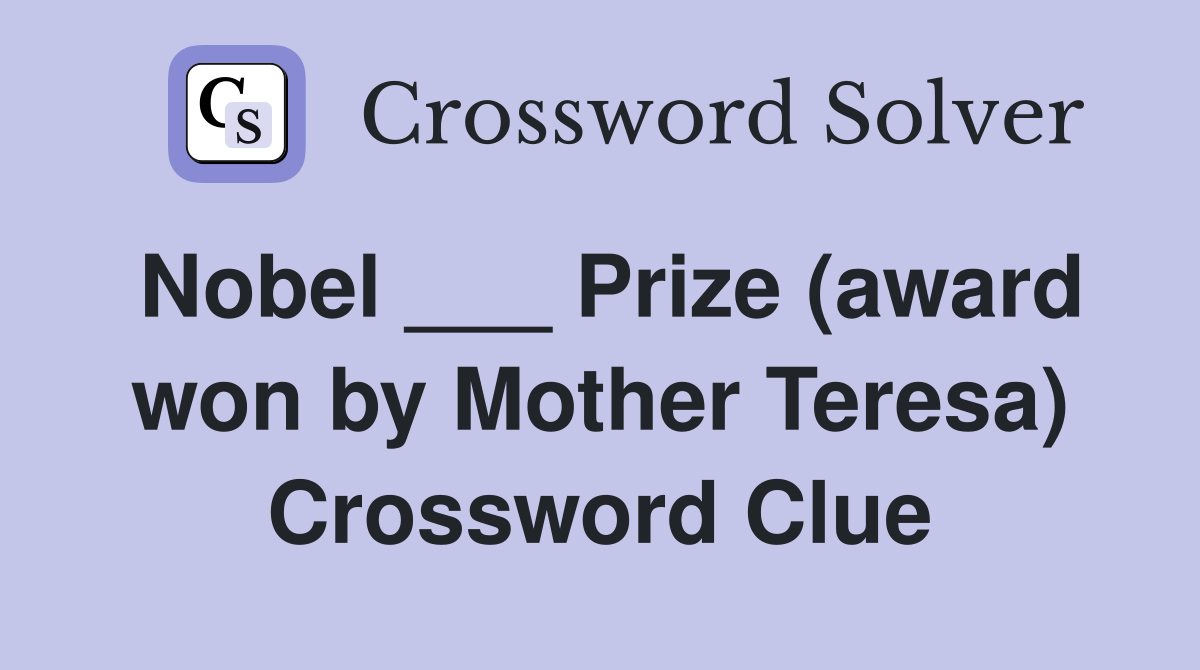 Nobel ___ Prize (award won by Mother Teresa) Crossword Clue