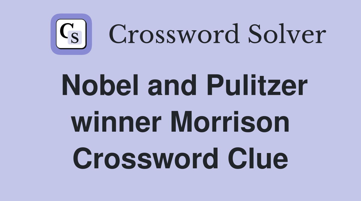 Nobel and Pulitzer winner Morrison Crossword Clue