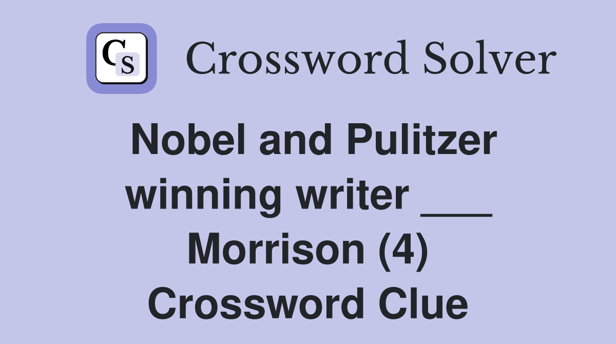 Nobel and Pulitzer winning writer ___ Morrison (4) Crossword Clue