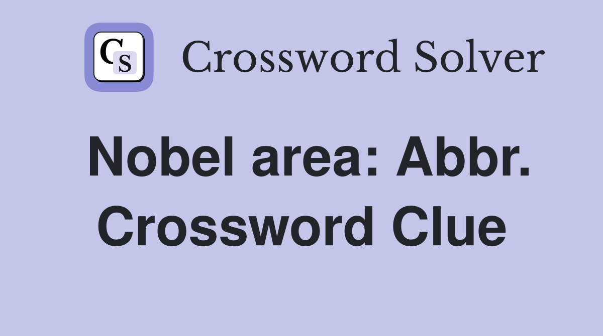 Nobel area: Abbr. Crossword Clue