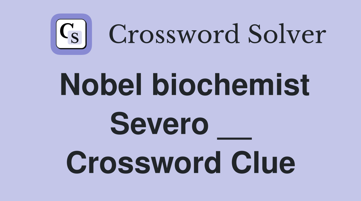 Nobel biochemist Severo __ Crossword Clue