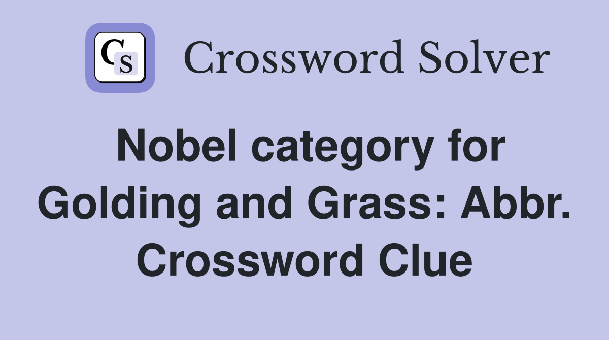Nobel category for Golding and Grass: Abbr. Crossword Clue