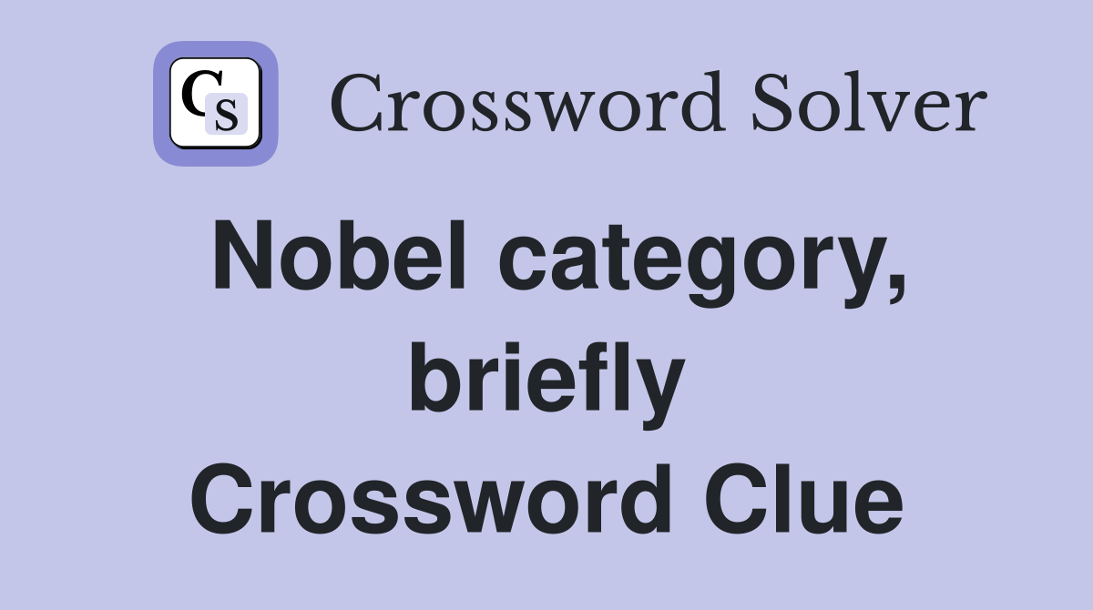 Nobel category, briefly Crossword Clue