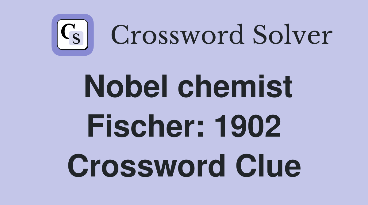 Nobel chemist Fischer: 1902 Crossword Clue