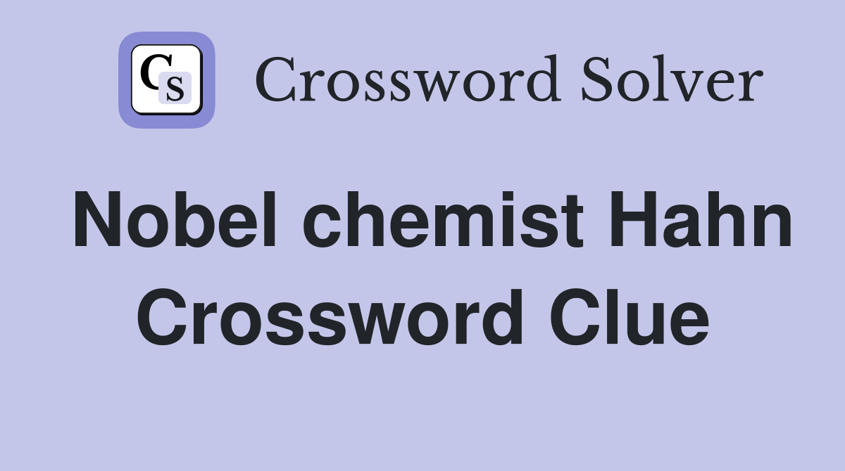 Nobel chemist Hahn Crossword Clue