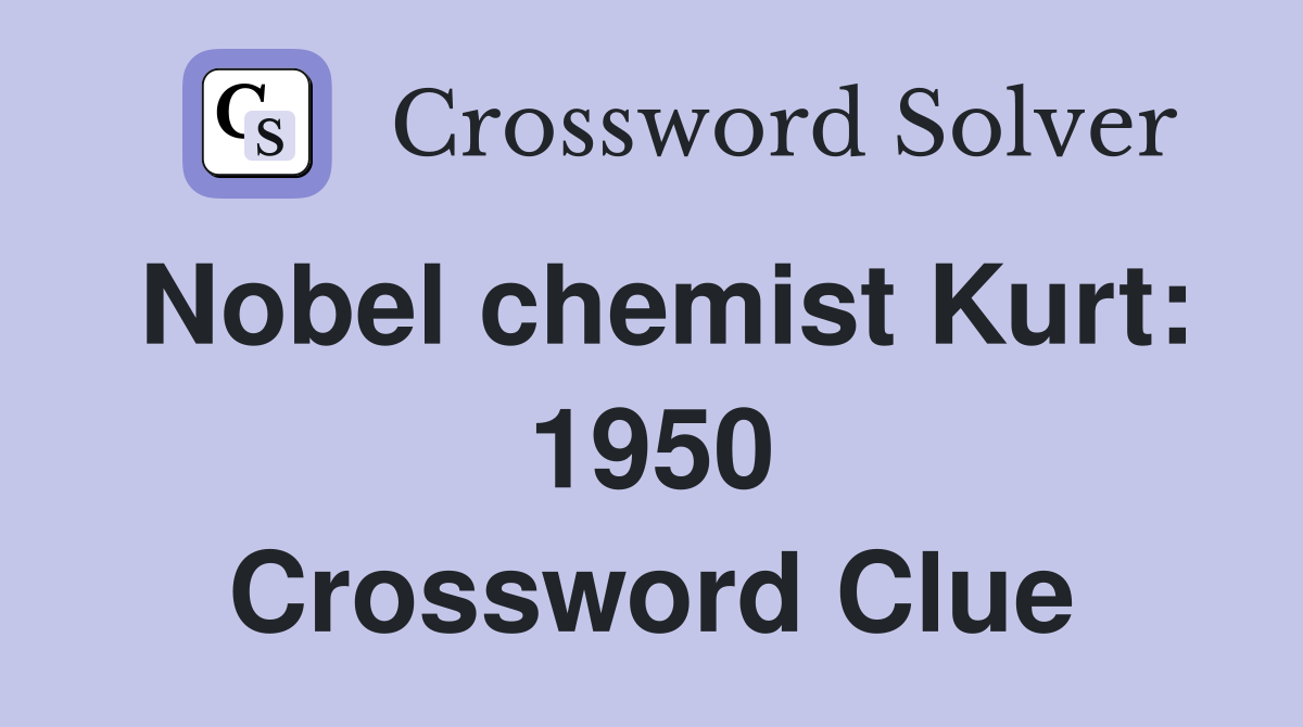Nobel chemist Kurt: 1950 Crossword Clue