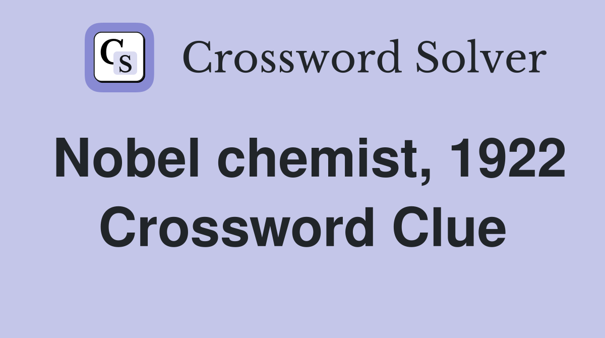 Nobel chemist, 1922 Crossword Clue