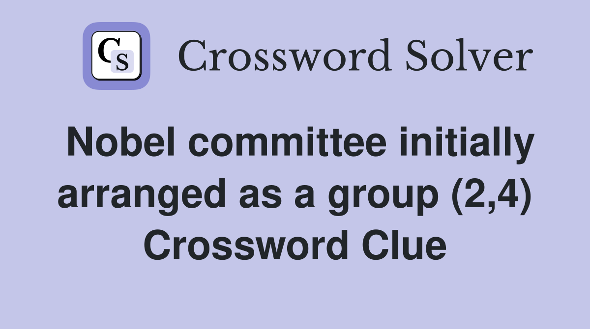 Nobel committee initially arranged as a group (2,4) Crossword Clue