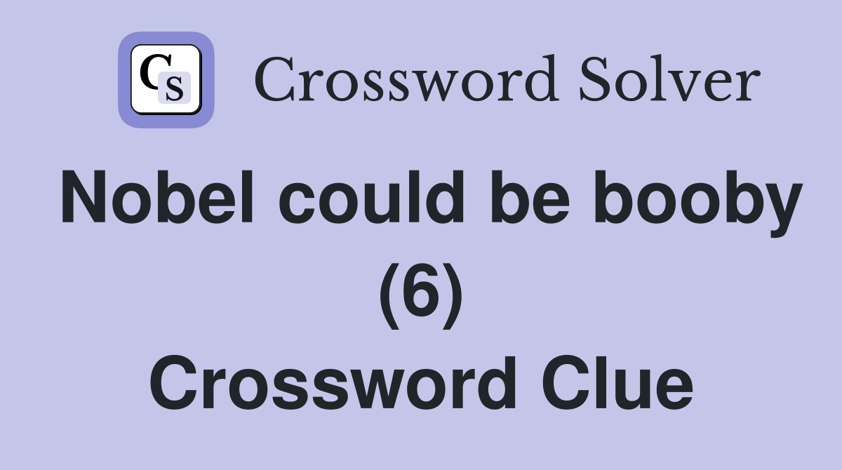 Nobel could be booby (6) Crossword Clue