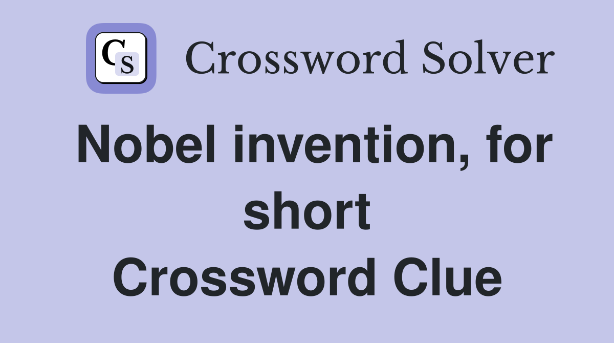 Nobel invention, for short Crossword Clue