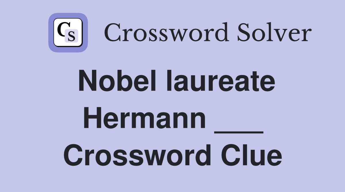 Nobel laureate Hermann ___ Crossword Clue