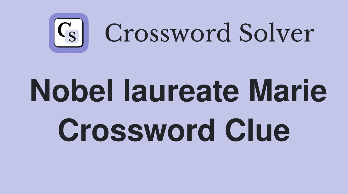 Nobel laureate Marie Crossword Clue