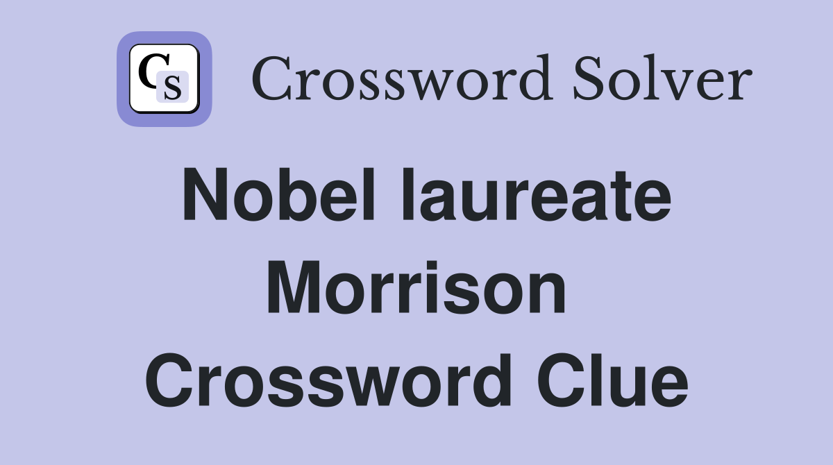 Nobel laureate Morrison Crossword Clue