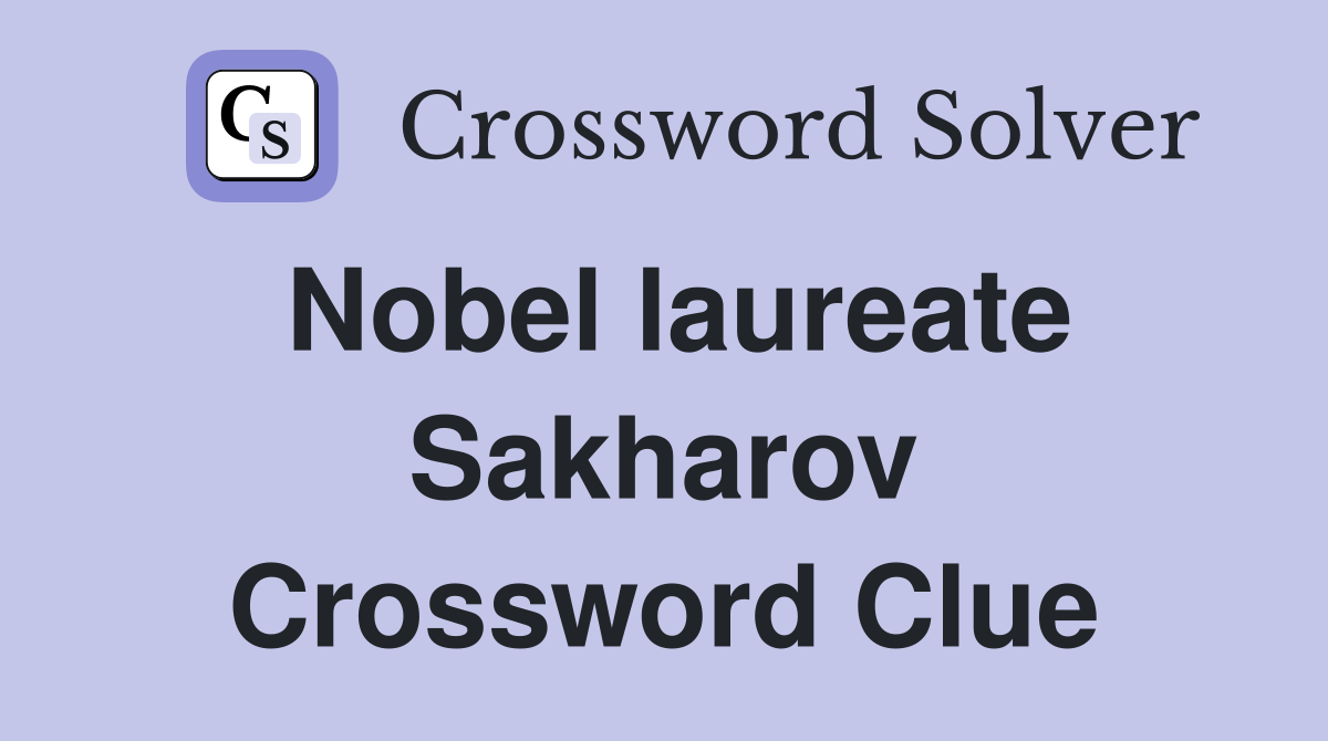 Nobel laureate Sakharov Crossword Clue