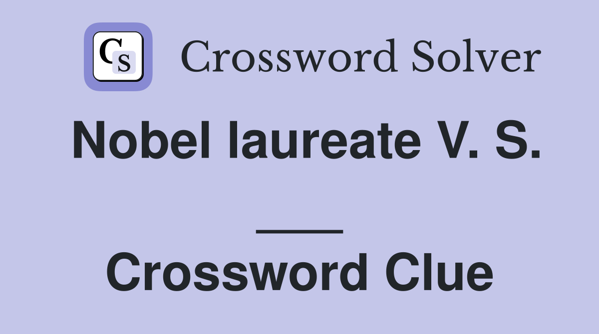 Nobel laureate V. S. ___ Crossword Clue