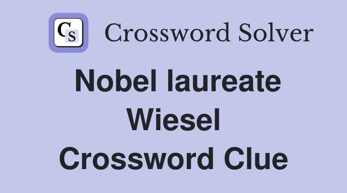 Nobel laureate Wiesel Crossword Clue