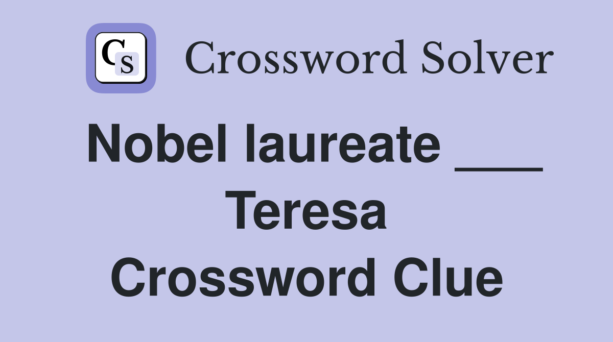 Nobel laureate ___ Teresa Crossword Clue