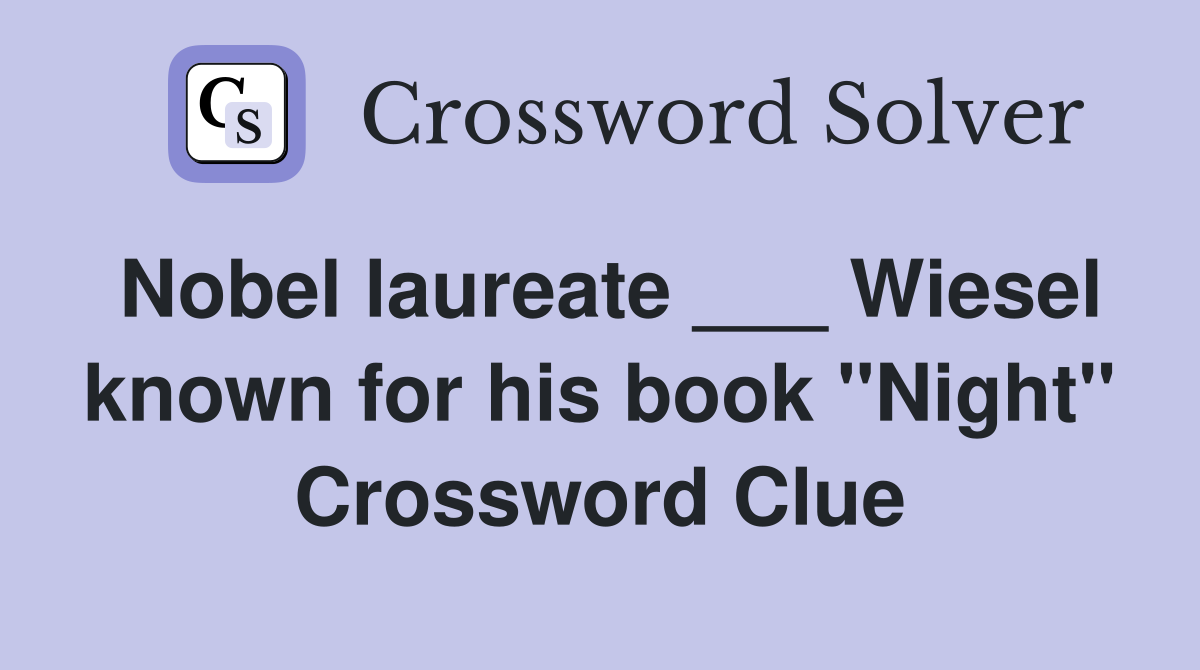 Nobel laureate ___ Wiesel known for his book "Night" Crossword Clue