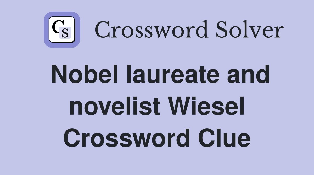Nobel laureate and novelist Wiesel Crossword Clue