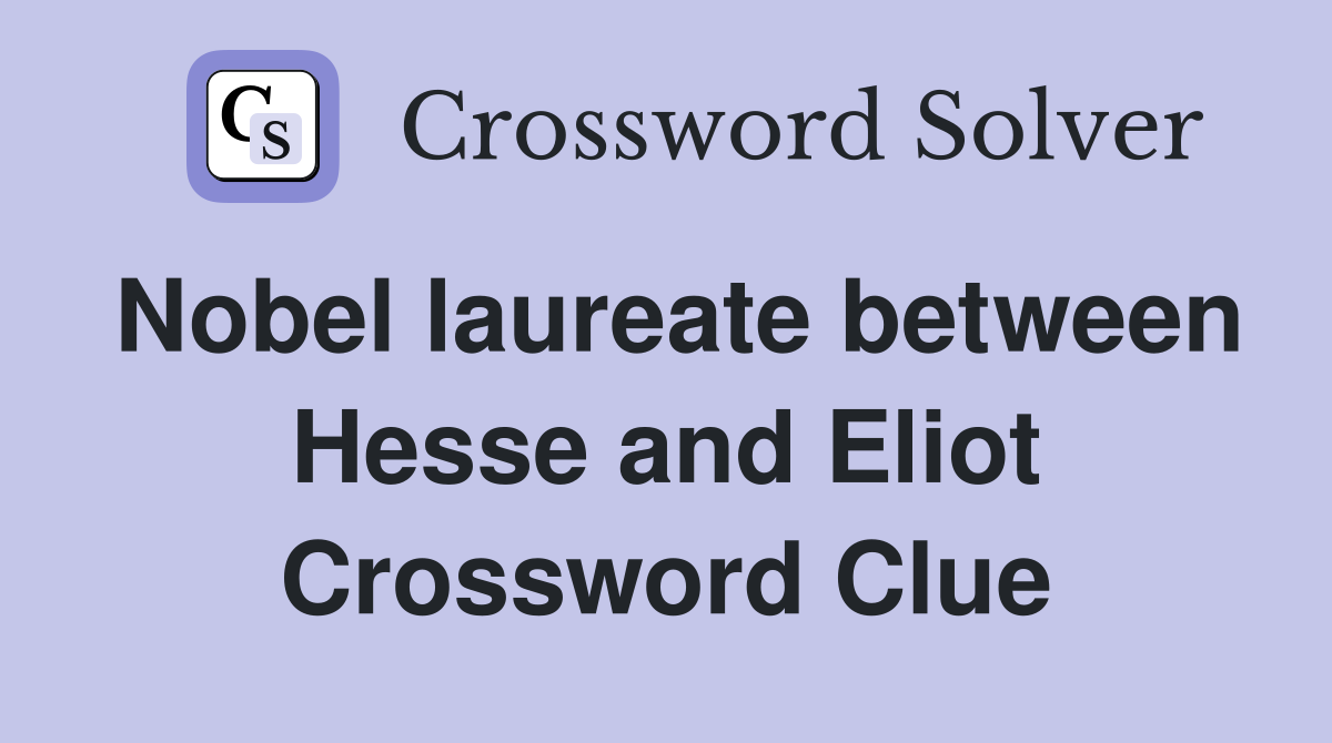 Nobel laureate between Hesse and Eliot Crossword Clue