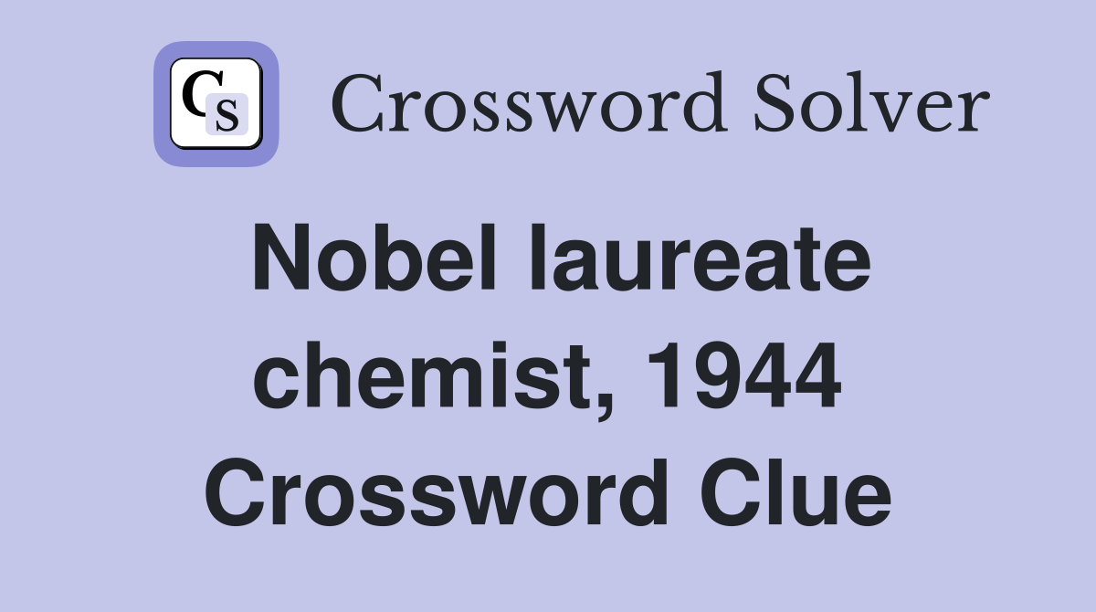 Nobel laureate chemist, 1944 Crossword Clue