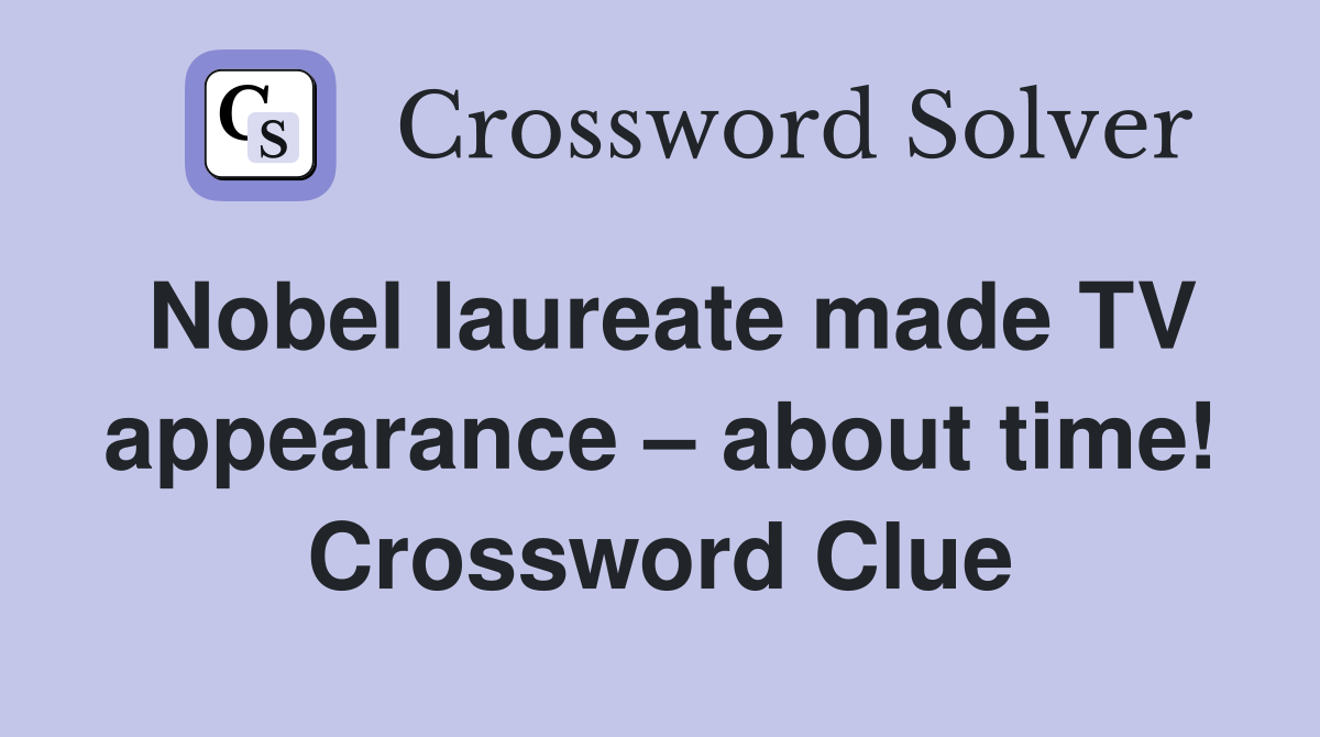 Nobel laureate made TV appearance – about time! Crossword Clue