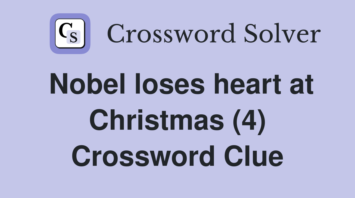 Nobel loses heart at Christmas (4) Crossword Clue