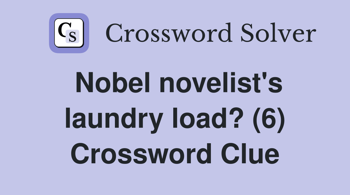 Nobel novelist's laundry load? (6) Crossword Clue